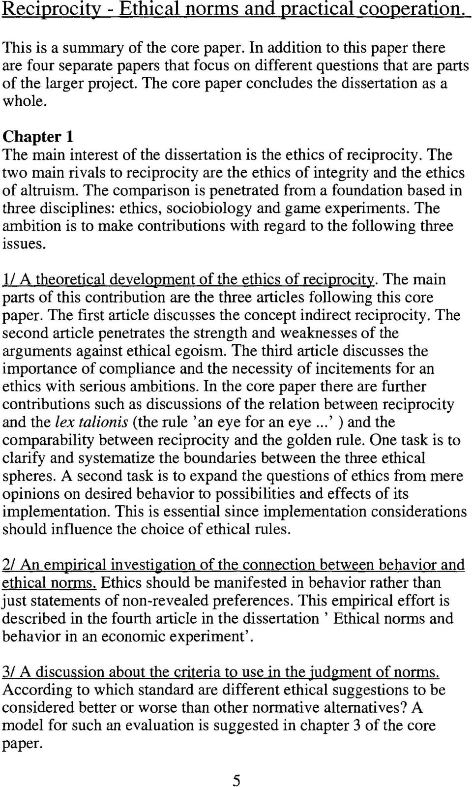 Chapter 1 The main interest of the dissertation is the ethics ofreciprocity. The two main rivals to reciprocity are the ethics of integrity and the ethics of altruism.