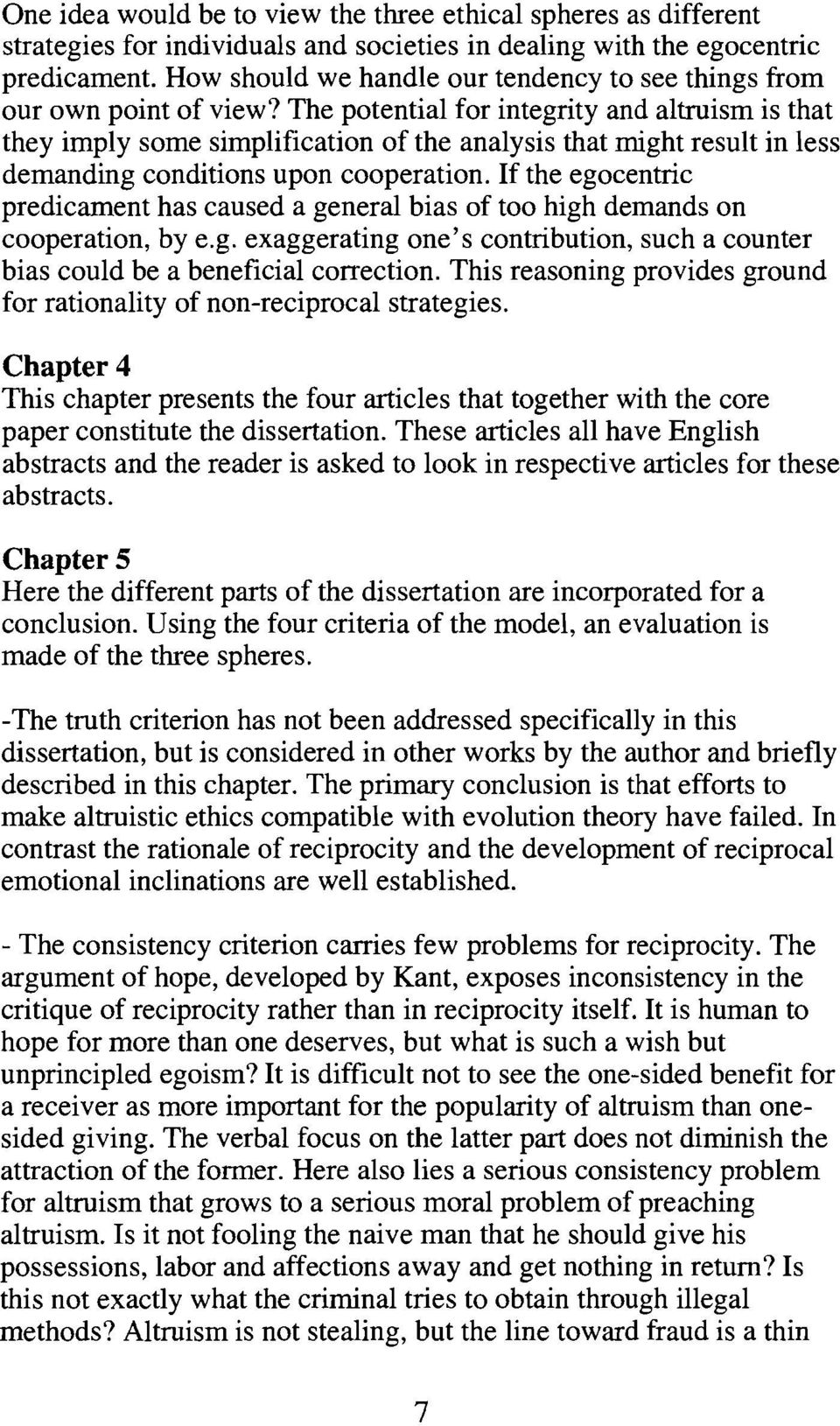 The potential for integrity and altruism is that they imply some simplification of the analysis that might result in less demanding conditions upon cooperatian.