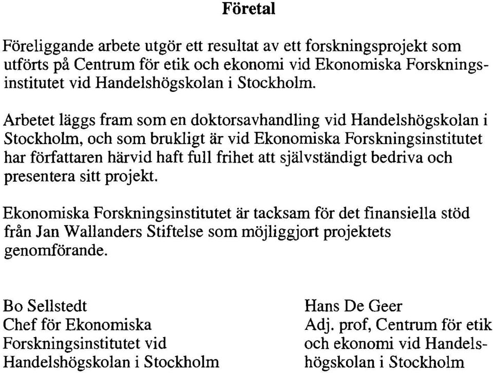 Arbetet läggs fram som en doktorsavhandling vid Handelshögskolan i Stockholm, och som brukligt är vid Ekonomiska Forskningsinstitutet har författaren härvid haft full frihet att