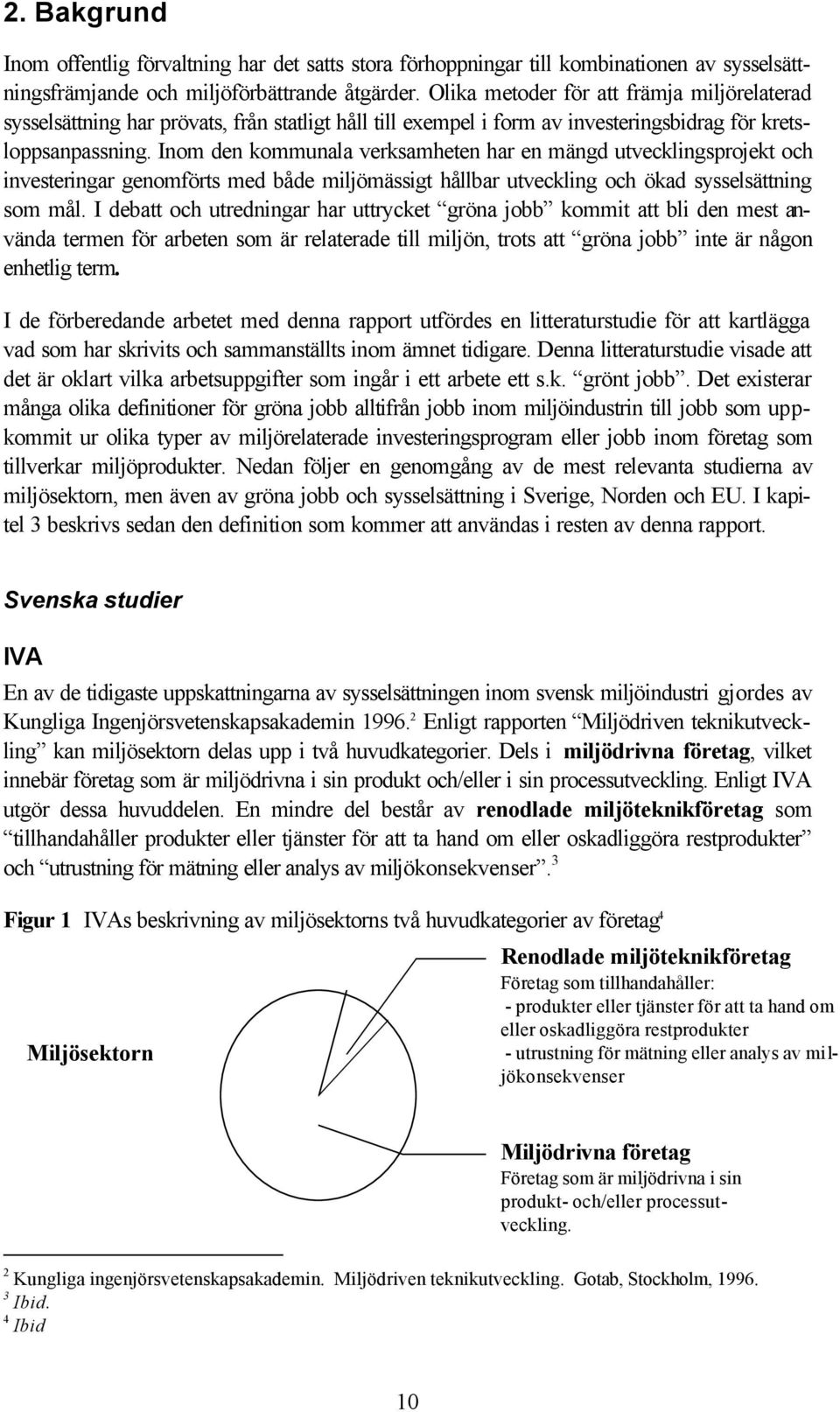 Inom den kommunala verksamheten har en mängd utvecklingsprojekt och investeringar genomförts med både miljömässigt hållbar utveckling och ökad sysselsättning som mål.