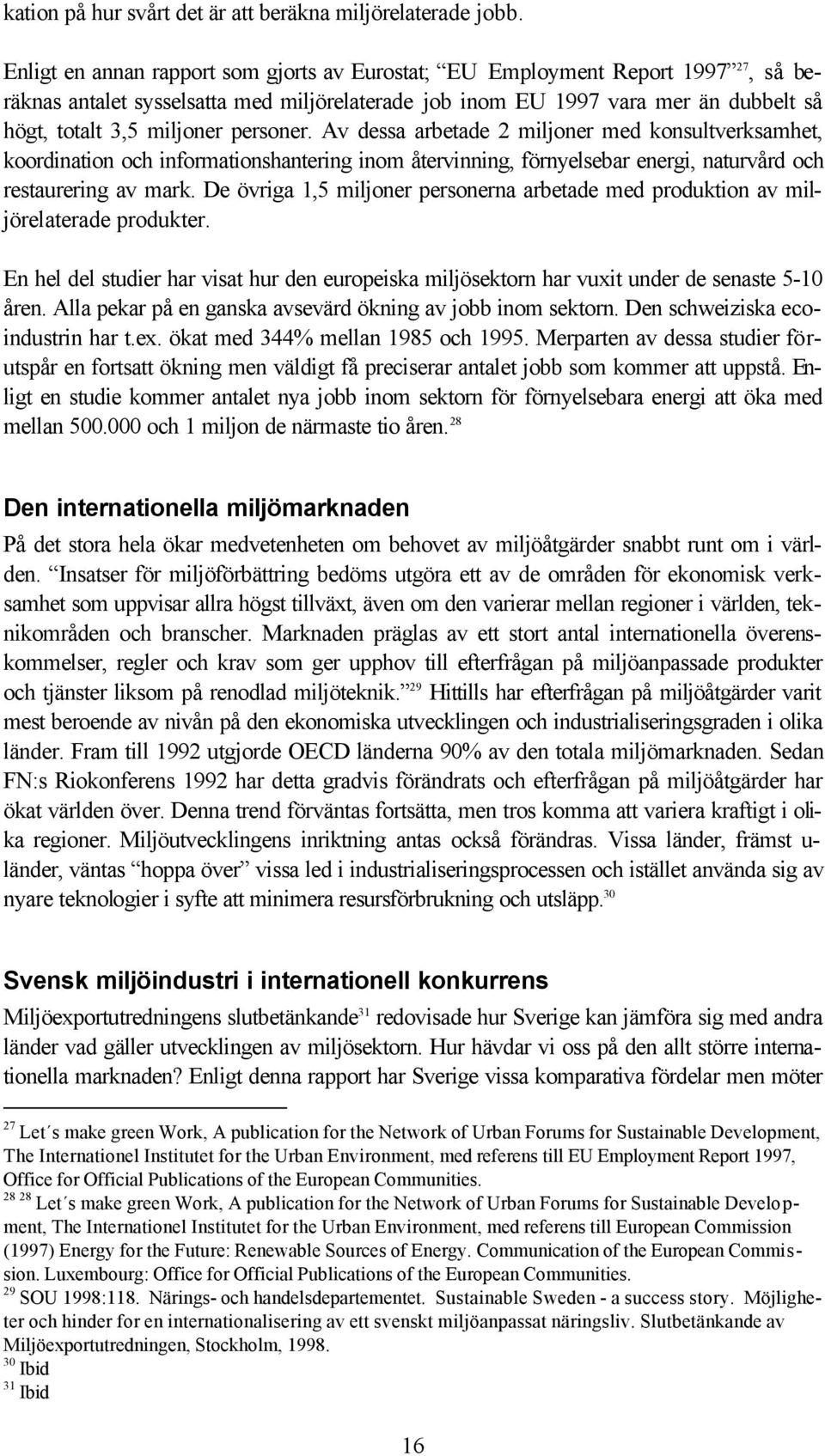 personer. Av dessa arbetade 2 miljoner med konsultverksamhet, koordination och informationshantering inom återvinning, förnyelsebar energi, naturvård och restaurering av mark.