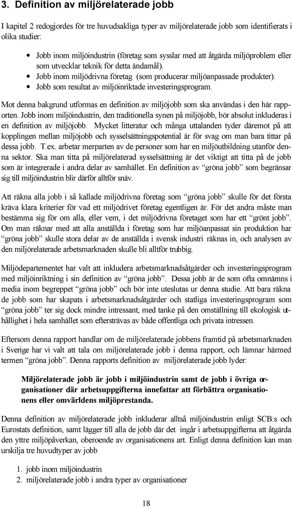 Jobb som resultat av miljöinriktade investeringsprogram. Mot denna bakgrund utformas en definition av miljöjobb som ska användas i den här rapporten.