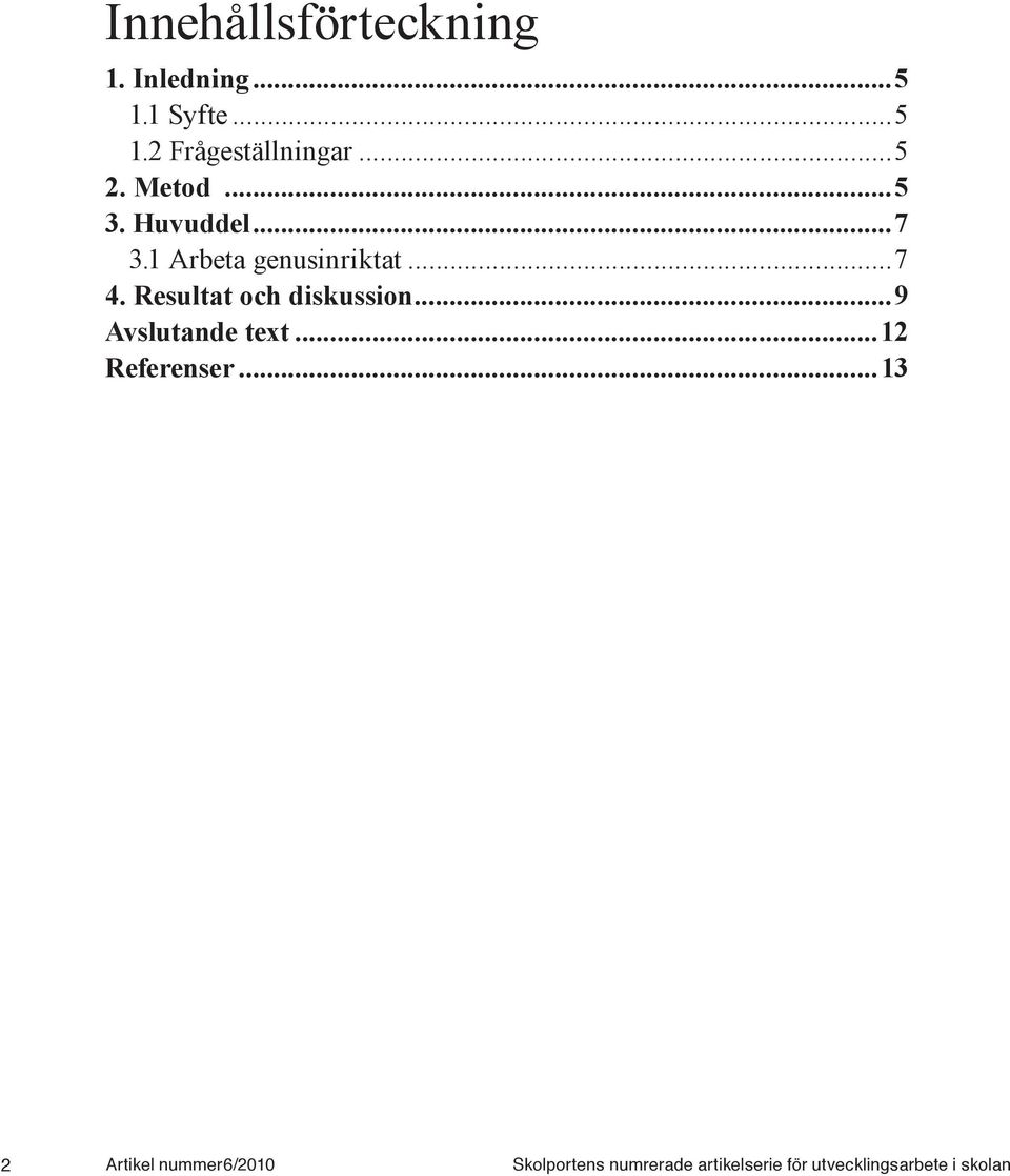 Resultat och diskussion...9 Avslutande text...12 Referenser.