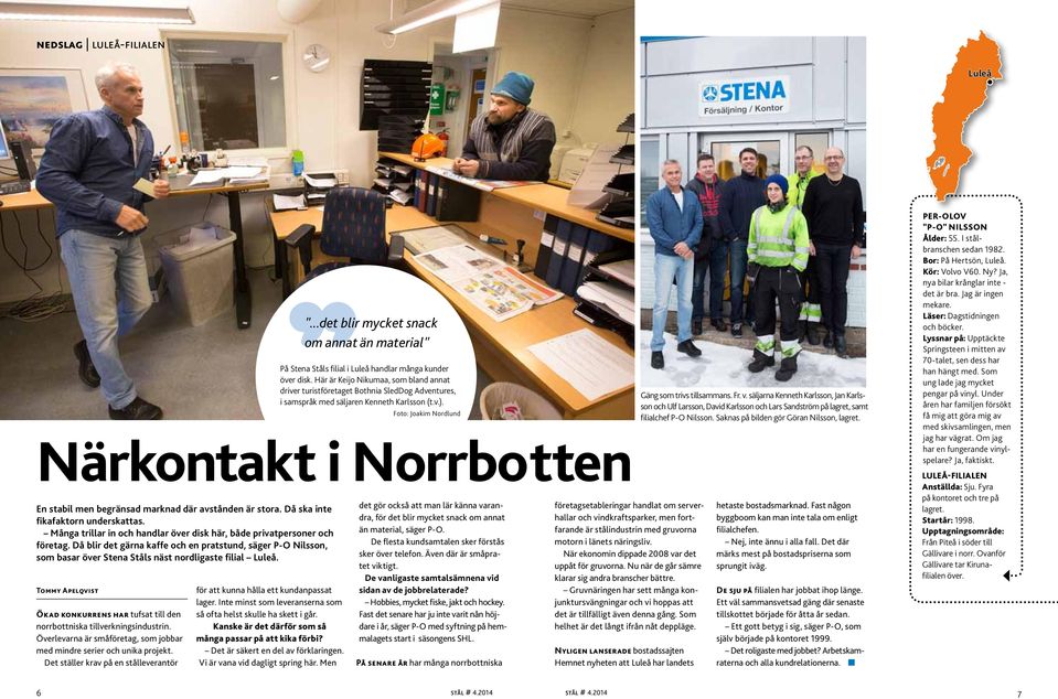 Tommy Apelqvist Ökad konkurrens har tufsat till den norrbottniska tillverkningsindustrin. Överlevarna är småföretag, som jobbar med mindre serier och unika projekt.