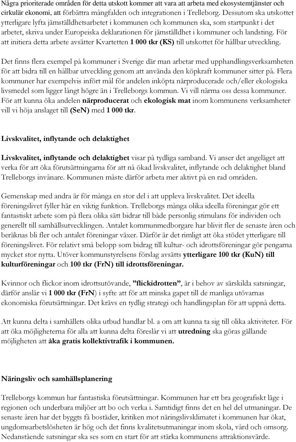 landsting. För att initiera detta arbete avsätter Kvartetten 1 000 tkr (KS) till utskottet för hållbar utveckling.