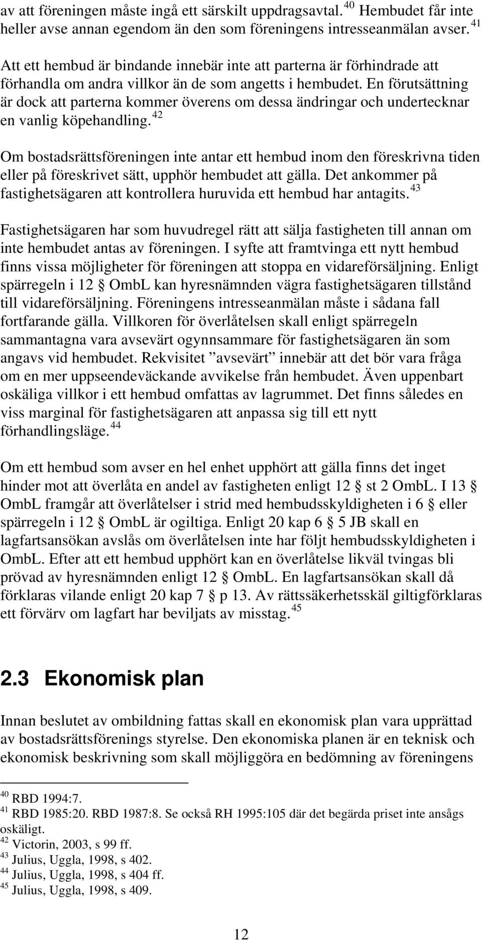 En förutsättning är dock att parterna kommer överens om dessa ändringar och undertecknar en vanlig köpehandling.