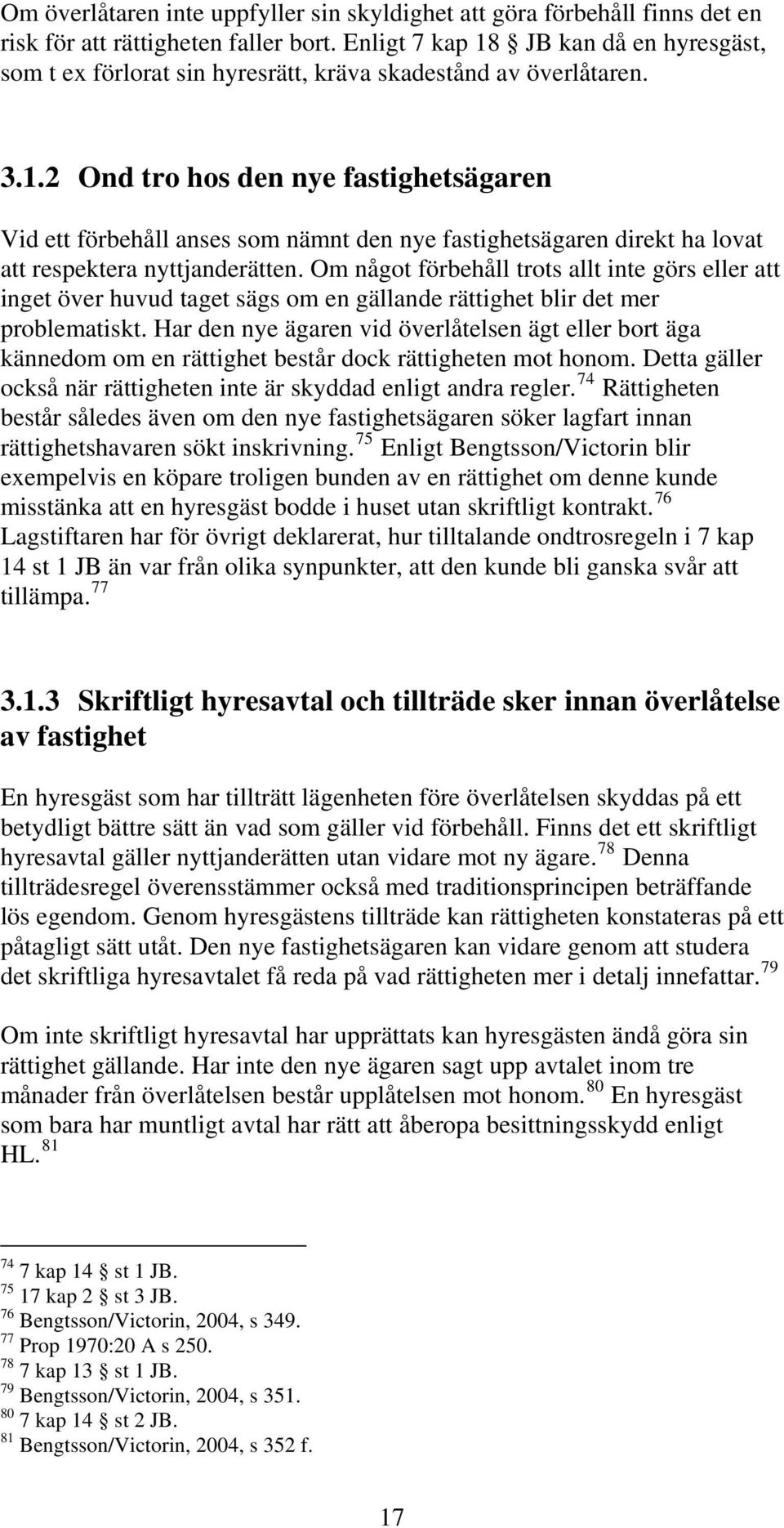 Om något förbehåll trots allt inte görs eller att inget över huvud taget sägs om en gällande rättighet blir det mer problematiskt.