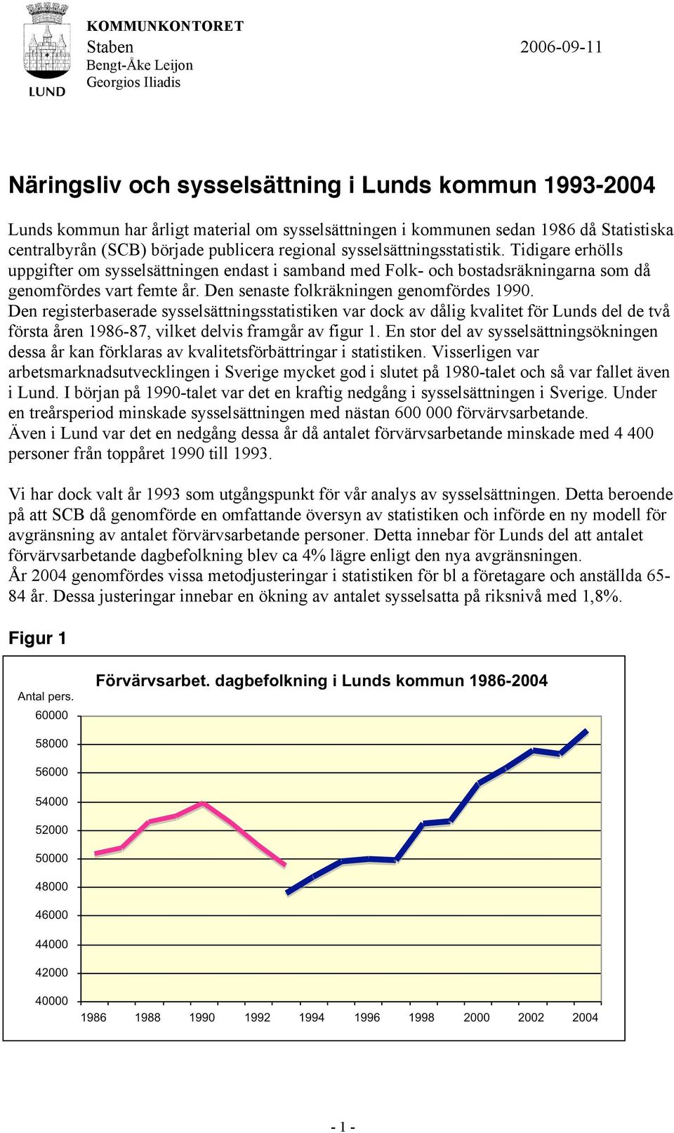 Tidigare erhölls uppgifter om sysselsättningen endast i samband med Folk- och bostadsräkningarna som då genomfördes vart femte år. Den senaste folkräkningen genomfördes 1990.