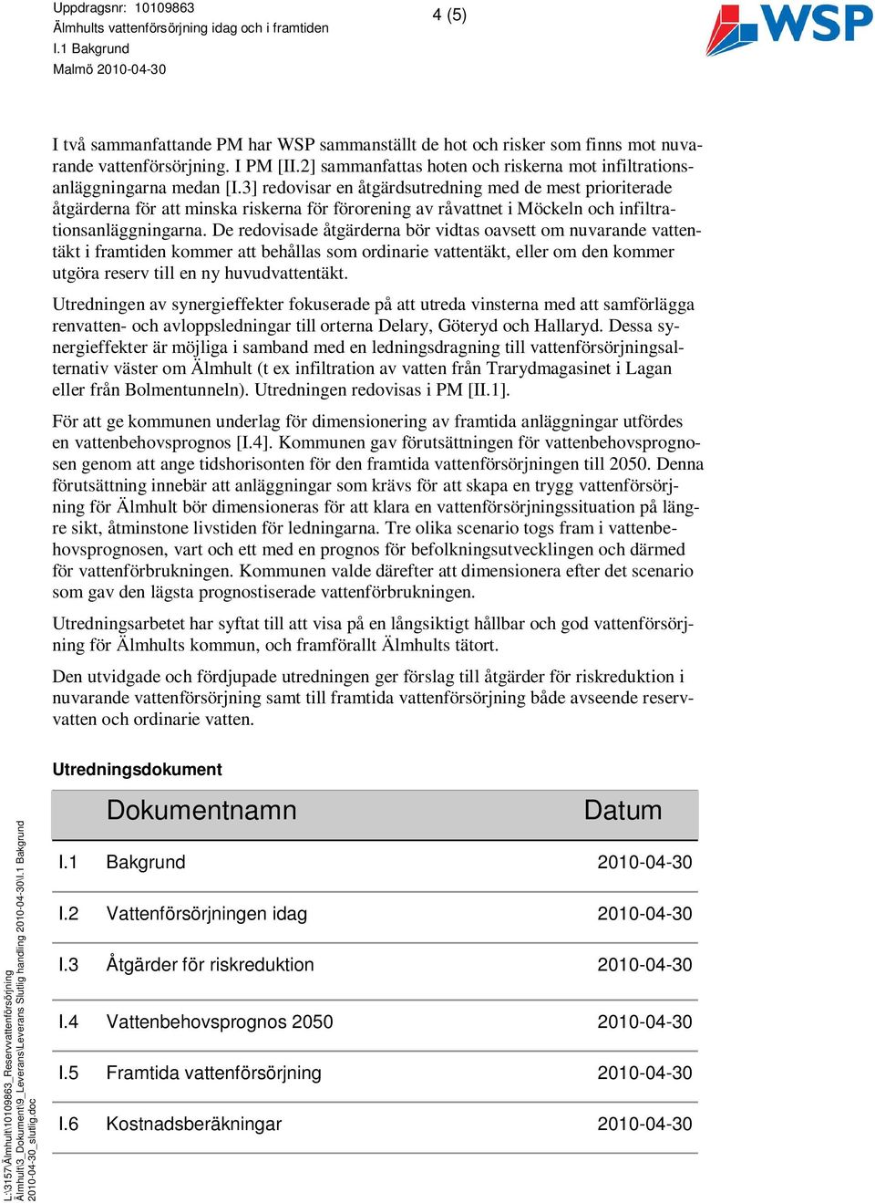 2] sammanfattas hoten och riskerna mot infiltrationsanläggningarna medan [I.