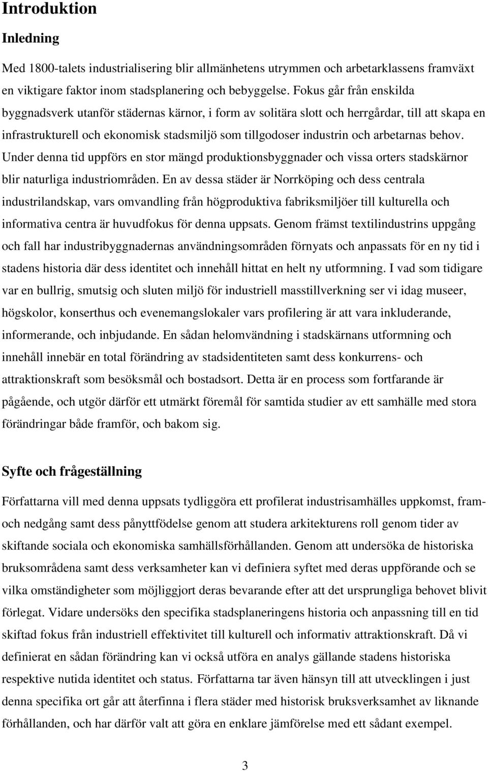 arbetarnas behov. Under denna tid uppförs en stor mängd produktionsbyggnader och vissa orters stadskärnor blir naturliga industriområden.