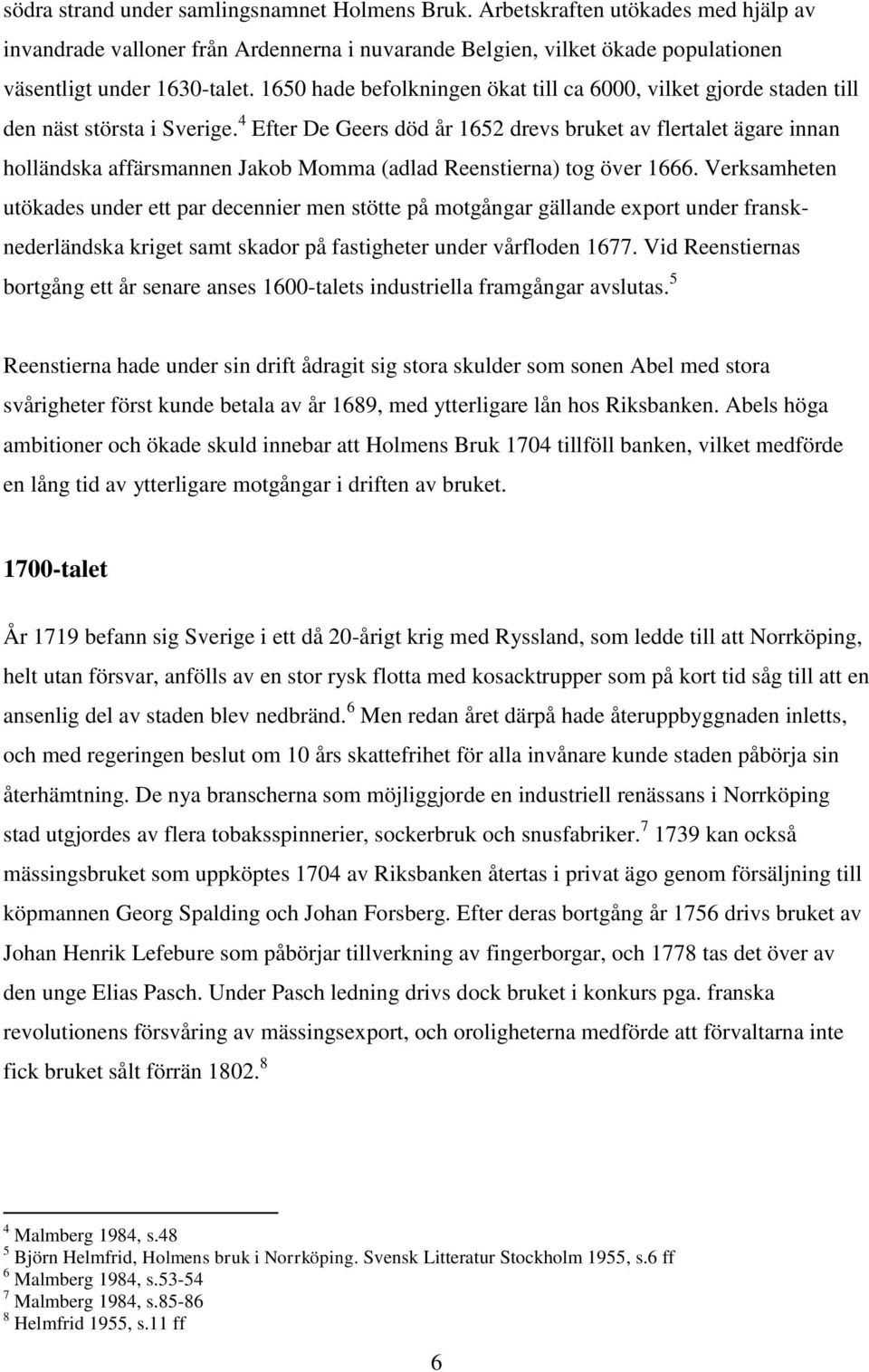 4 Efter De Geers död år 1652 drevs bruket av flertalet ägare innan holländska affärsmannen Jakob Momma (adlad Reenstierna) tog över 1666.