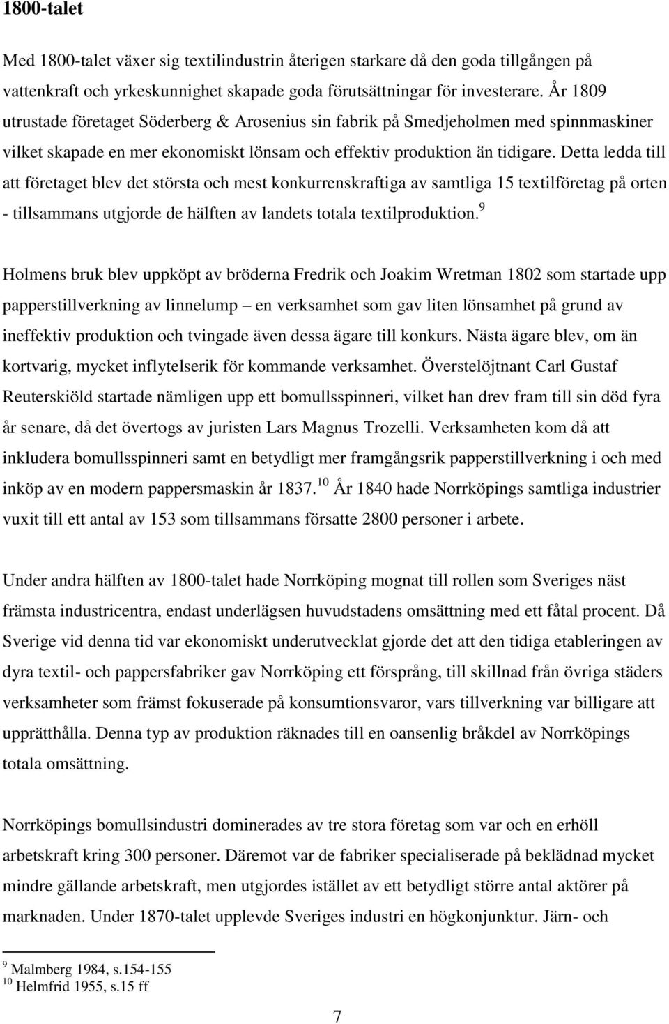 Detta ledda till att företaget blev det största och mest konkurrenskraftiga av samtliga 15 textilföretag på orten - tillsammans utgjorde de hälften av landets totala textilproduktion.