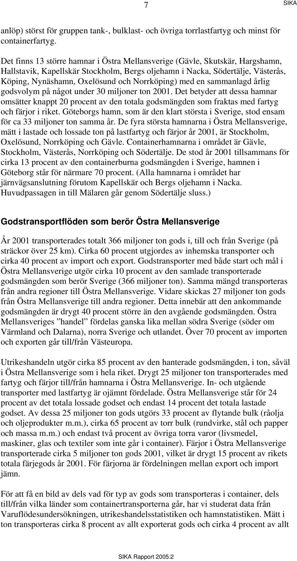 Norrköping) med en sammanlagd årlig godsvolym på något under 30 miljoner ton 2001.