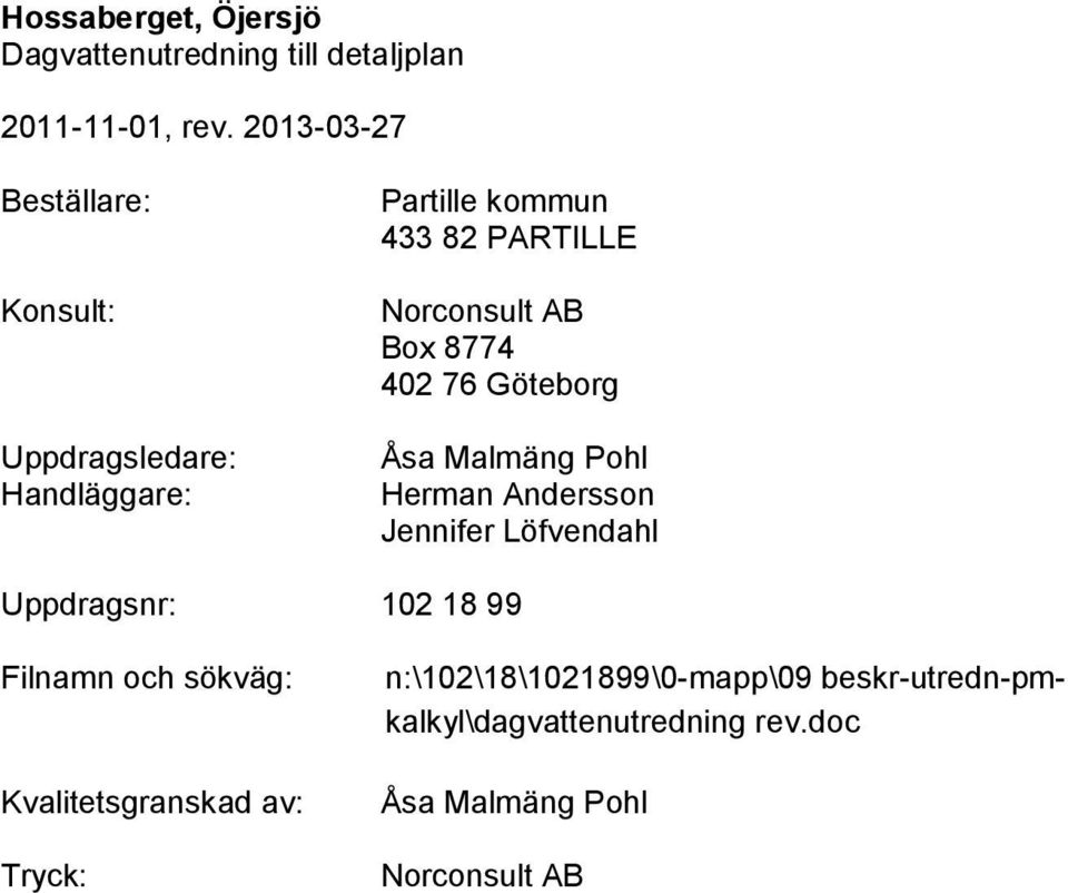 Norconsult AB Box 8774 42 76 Göteborg Åsa Malmäng Pohl Herman Andersson Jennifer Löfvendahl