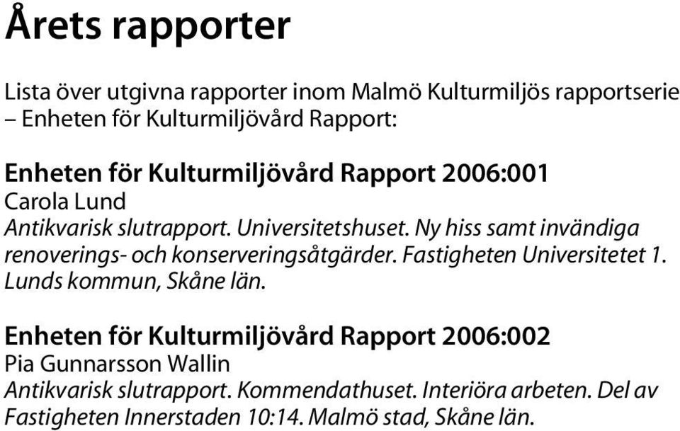 Ny hiss samt invändiga renoverings- och konserveringsåtgärder. Fastigheten Universitetet 1. Lunds kommun, Skåne län.