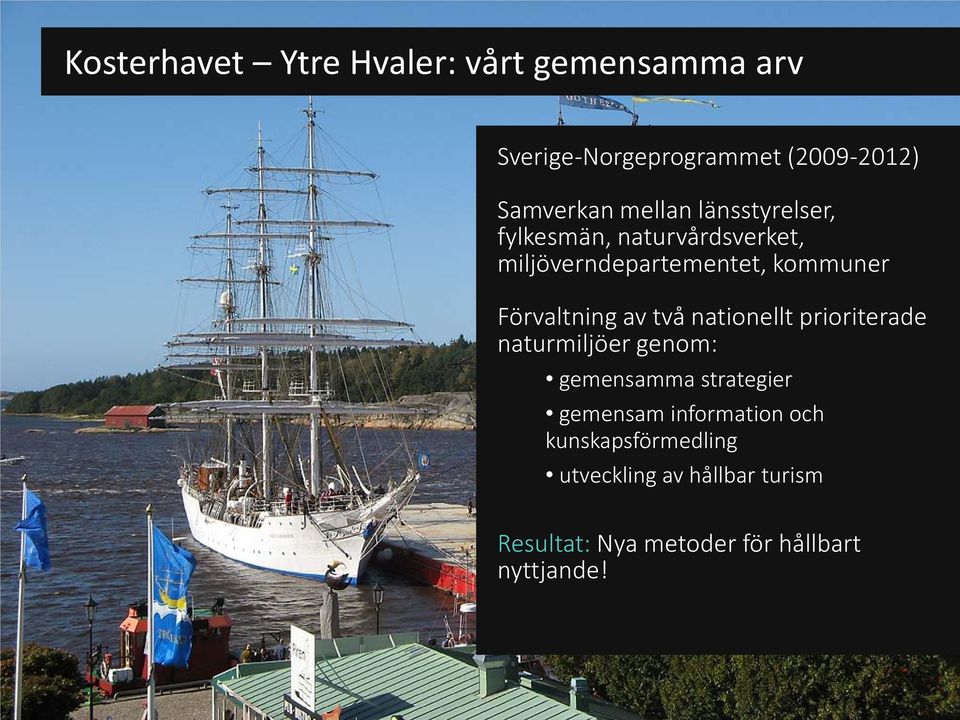 Förvaltning av två nationellt prioriterade naturmiljöer genom: gemensamma strategier gemensam