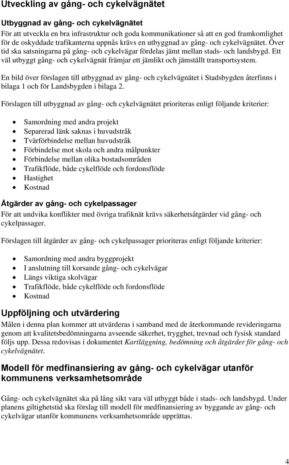 Ett väl utbyggt gång- och cykelvägnät främjar ett jämlikt och jämställt transportsystem.