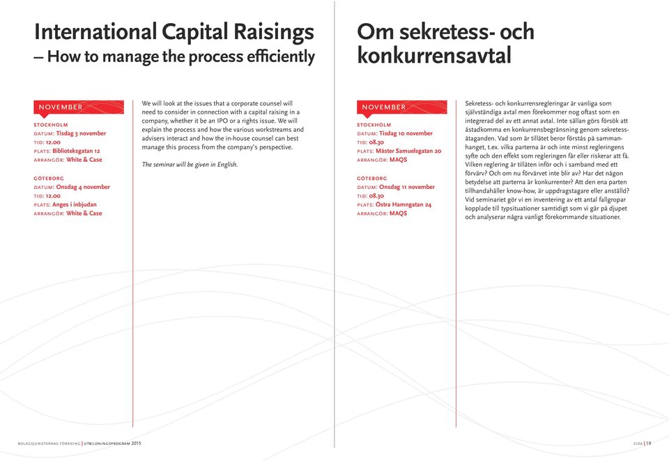 00 plats: Anges i inbjudan arrangör: White & Case We will look at the issues that a corporate counsel will need to consider in connection with a capital raising in a company, whether it be an IPO or