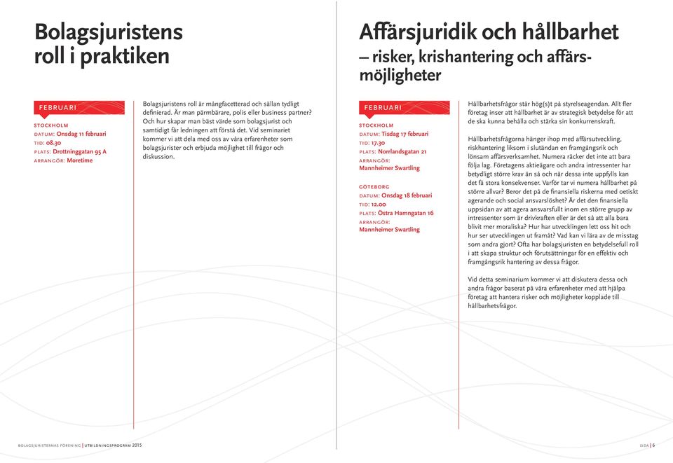 Och hur skapar man bäst värde som bolagsjurist och samtidigt får ledningen att förstå det.