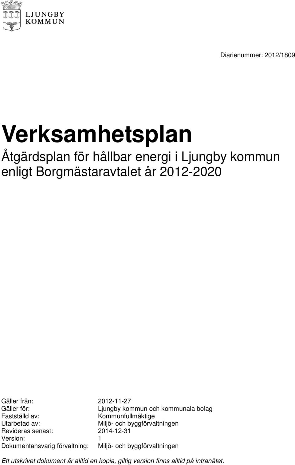 Kommunfullmäktige Utarbetad av: Miljö- och byggförvaltningen Revideras senast: 2014-12-31 Version: 1