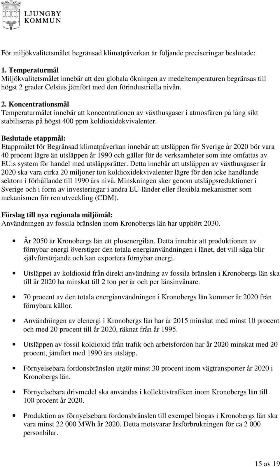 grader Celsius jämfört med den förindustriella nivån. 2.