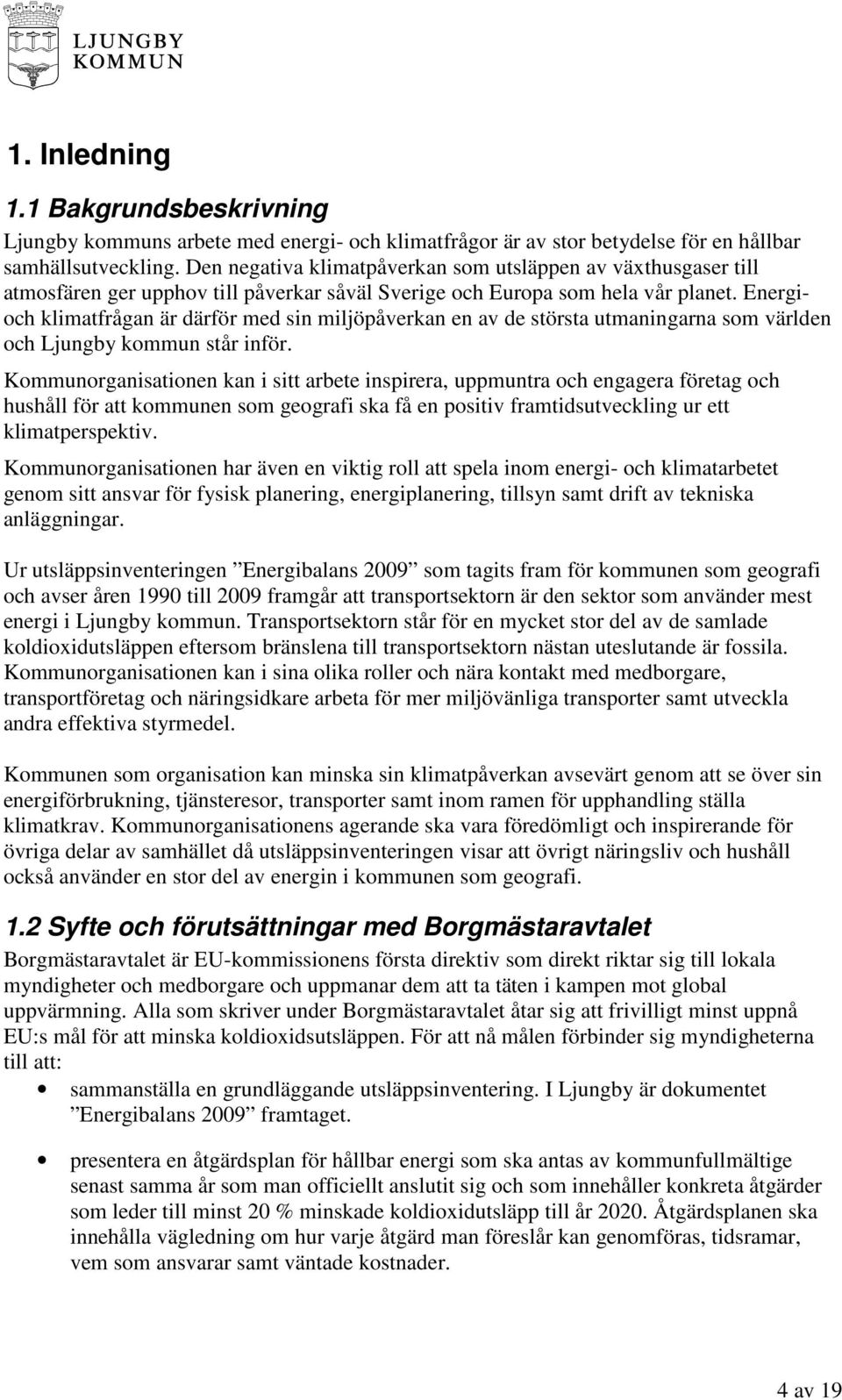 Energioch klimatfrågan är därför med sin miljöpåverkan en av de största utmaningarna som världen och Ljungby kommun står inför.