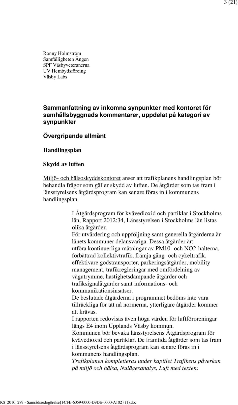 De åtgärder som tas fram i länsstyrelsens åtgärdsprogram kan senare föras in i kommunens handlingsplan.