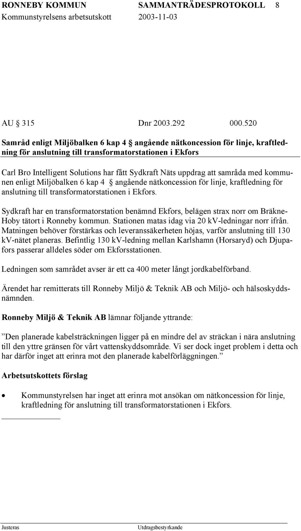 att samråda med kommunen enligt Miljöbalken 6 kap 4 angående nätkoncession för linje, kraftledning för anslutning till transformatorstationen i Ekfors.