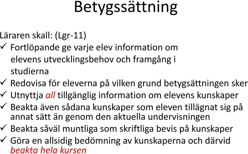 kunskaper Beakta även sådana kunskaper som eleven tillägnat sig på annat sätt än genom den aktuella undervisningen