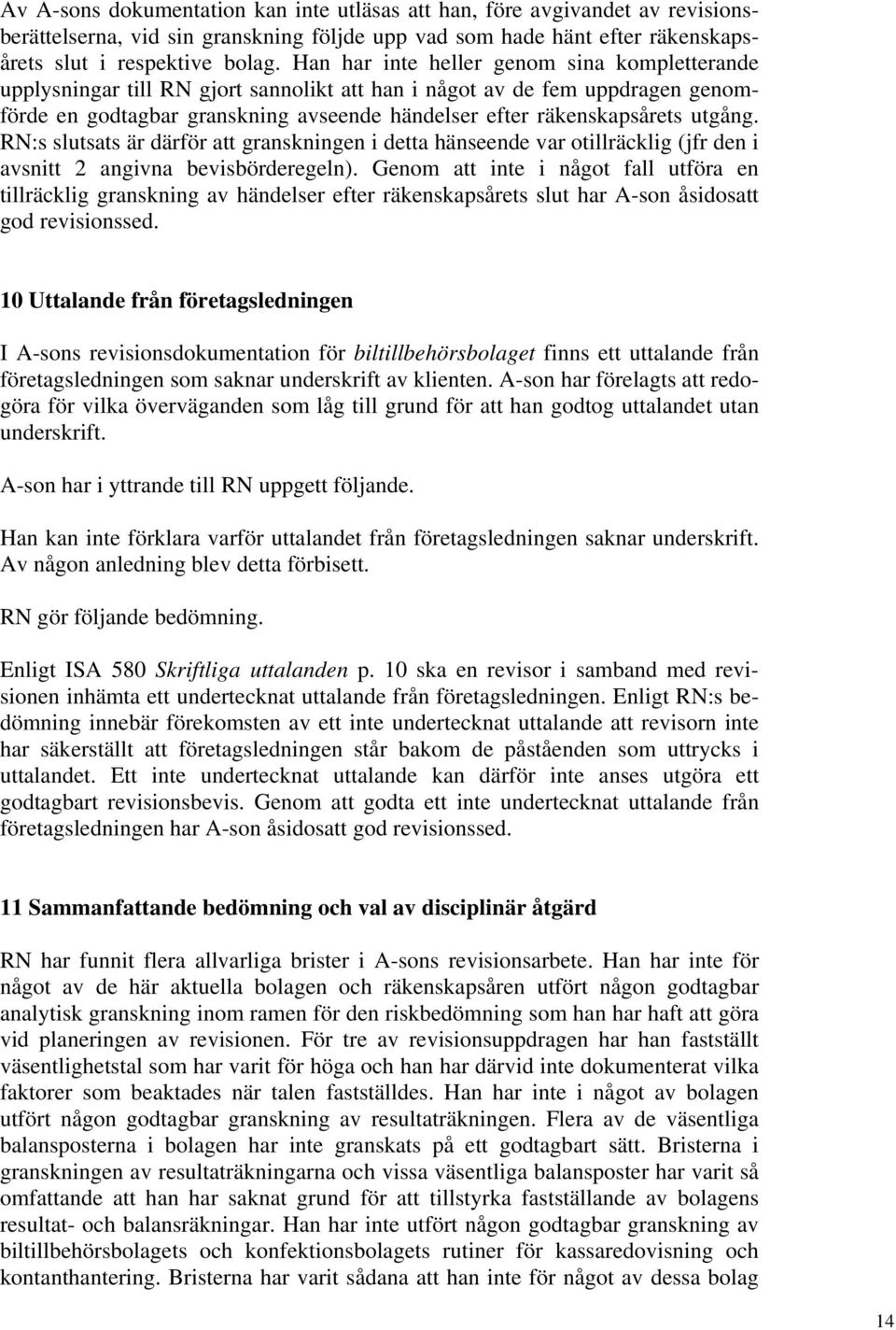 utgång. RN:s slutsats är därför att granskningen i detta hänseende var otillräcklig (jfr den i avsnitt 2 angivna bevisbörderegeln).