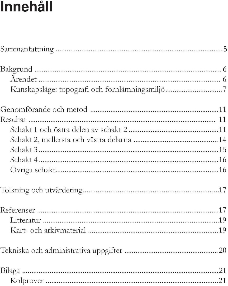 ..11 Schakt 2, mellersta och västra delarna... 14 Schakt 3...15 Schakt 4...16 Övriga schakt.