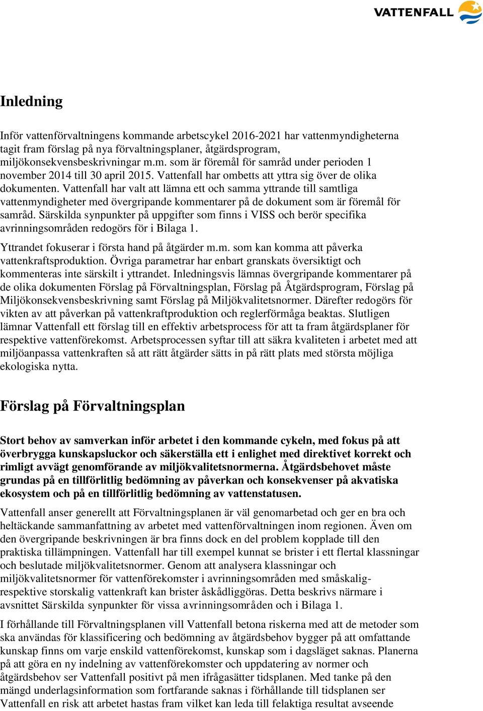 Vattenfall har valt att lämna ett och samma yttrande till samtliga vattenmyndigheter med övergripande kommentarer på de dokument som är föremål för samråd.