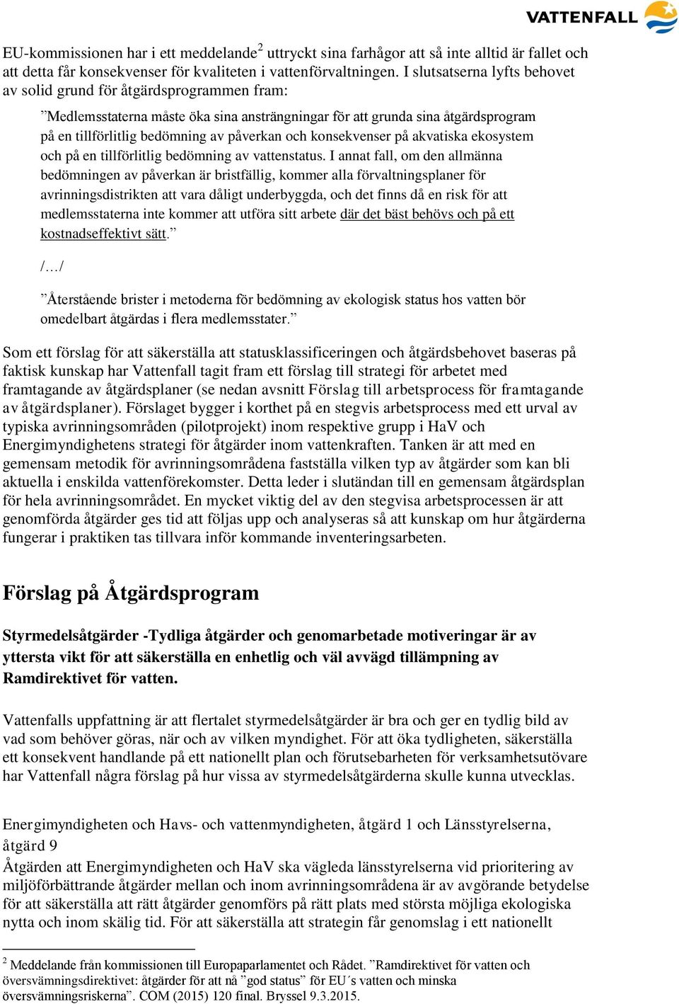 konsekvenser på akvatiska ekosystem och på en tillförlitlig bedömning av vattenstatus.