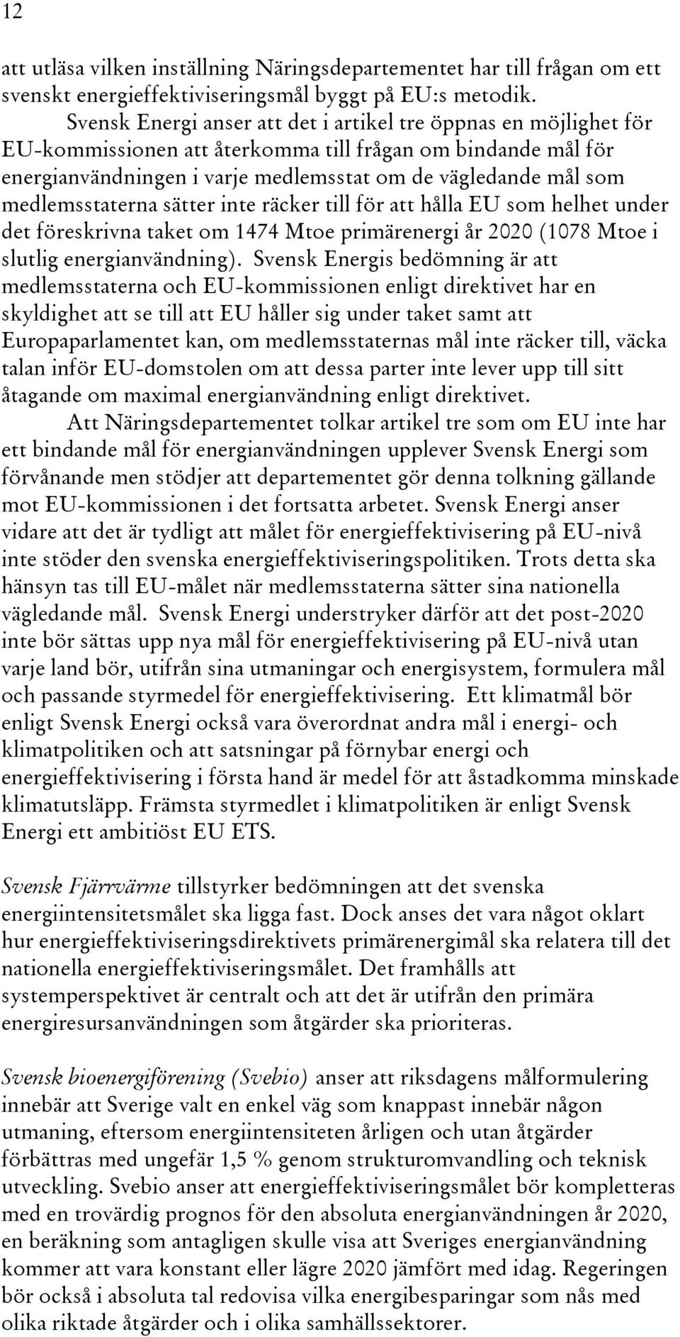 medlemsstaterna sätter inte räcker till för att hålla EU som helhet under det föreskrivna taket om 1474 Mtoe primärenergi år 2020 (1078 Mtoe i slutlig energianvändning).