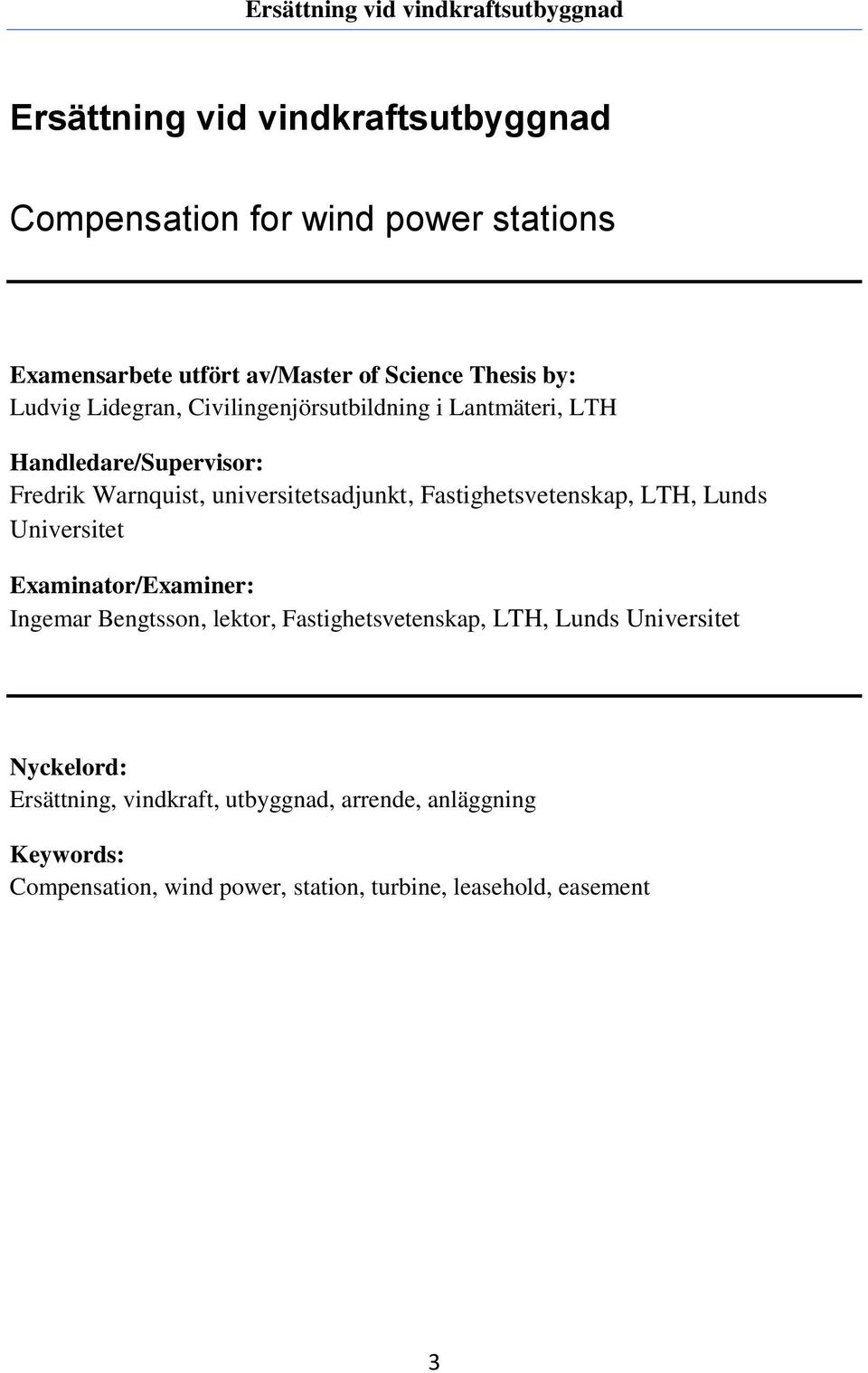 Fastighetsvetenskap, LTH, Lunds Universitet Examinator/Examiner: Ingemar Bengtsson, lektor, Fastighetsvetenskap, LTH, Lunds
