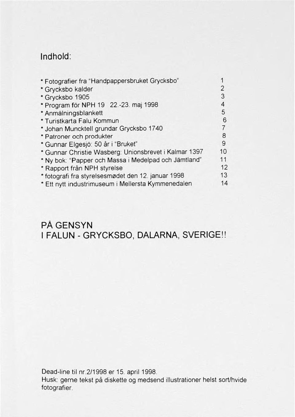 Wasberg: Unionsbrevet i Kalmar 1397 10 Ny bok: "Papper och Massa i Medelpad och Jämtland" 11 Rapport från NPH styrelse 12 fotografi fra styrelsesm0det den 12.