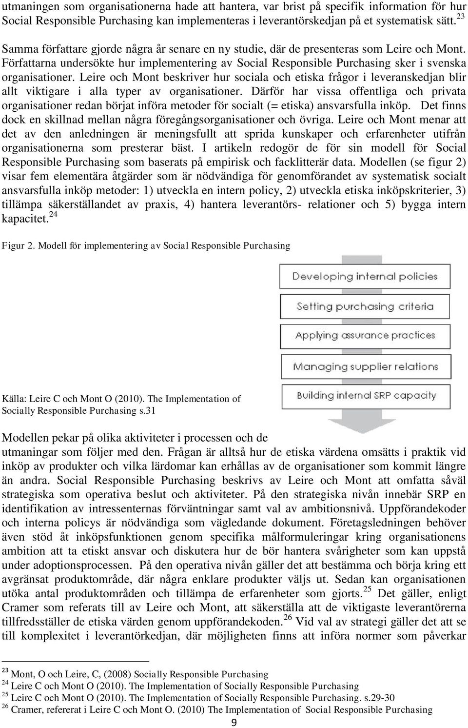 Författarna undersökte hur implementering av Social Responsible Purchasing sker i svenska organisationer.