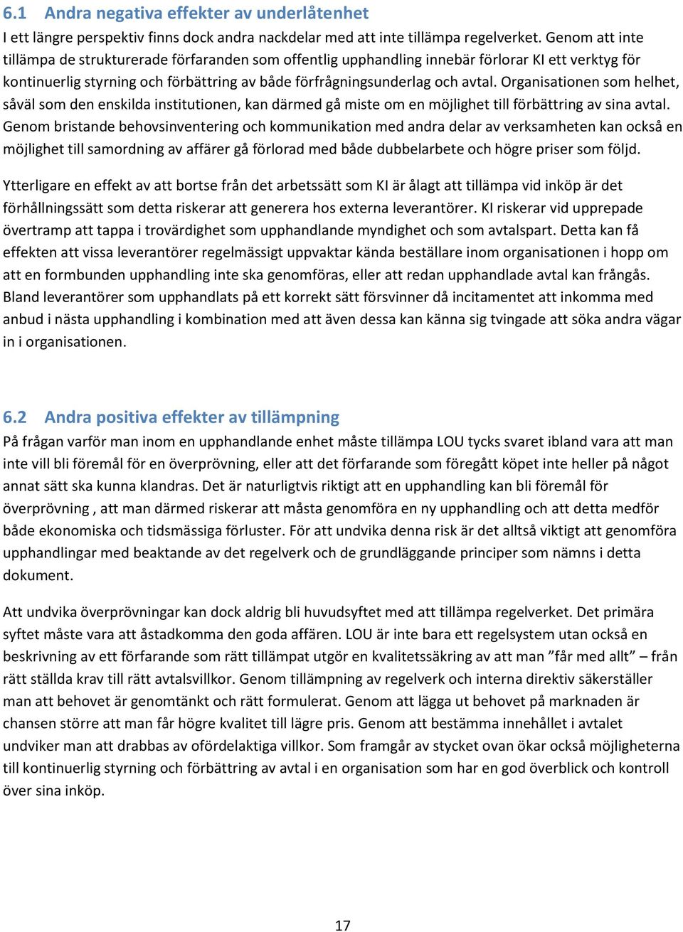 Organisationen som helhet, såväl som den enskilda institutionen, kan därmed gå miste om en möjlighet till förbättring av sina avtal.