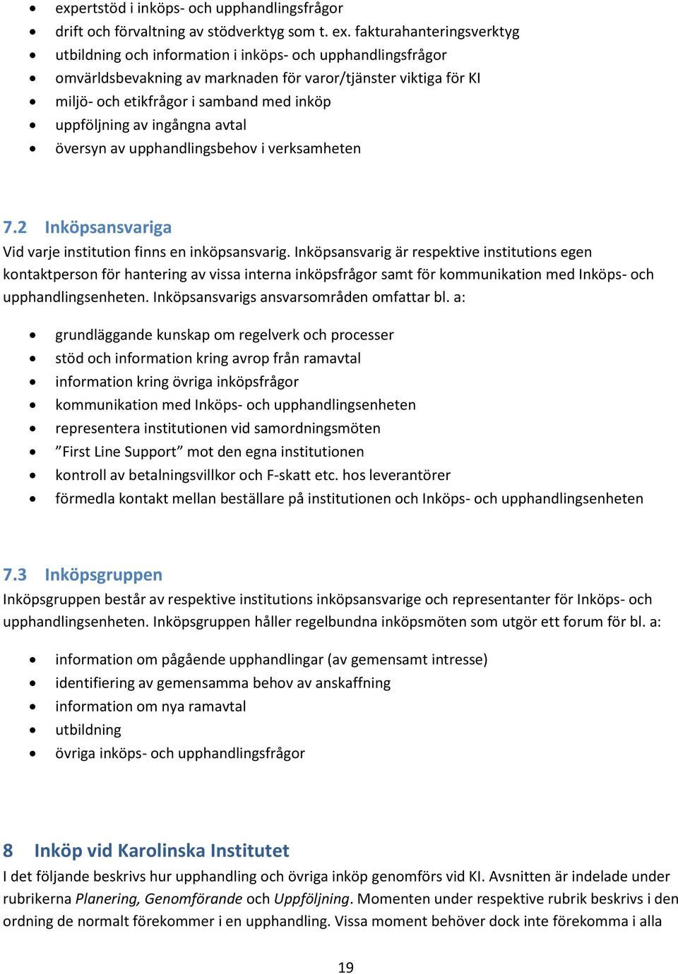 uppföljning av ingångna avtal översyn av upphandlingsbehov i verksamheten 7.2 Inköpsansvariga Vid varje institution finns en inköpsansvarig.