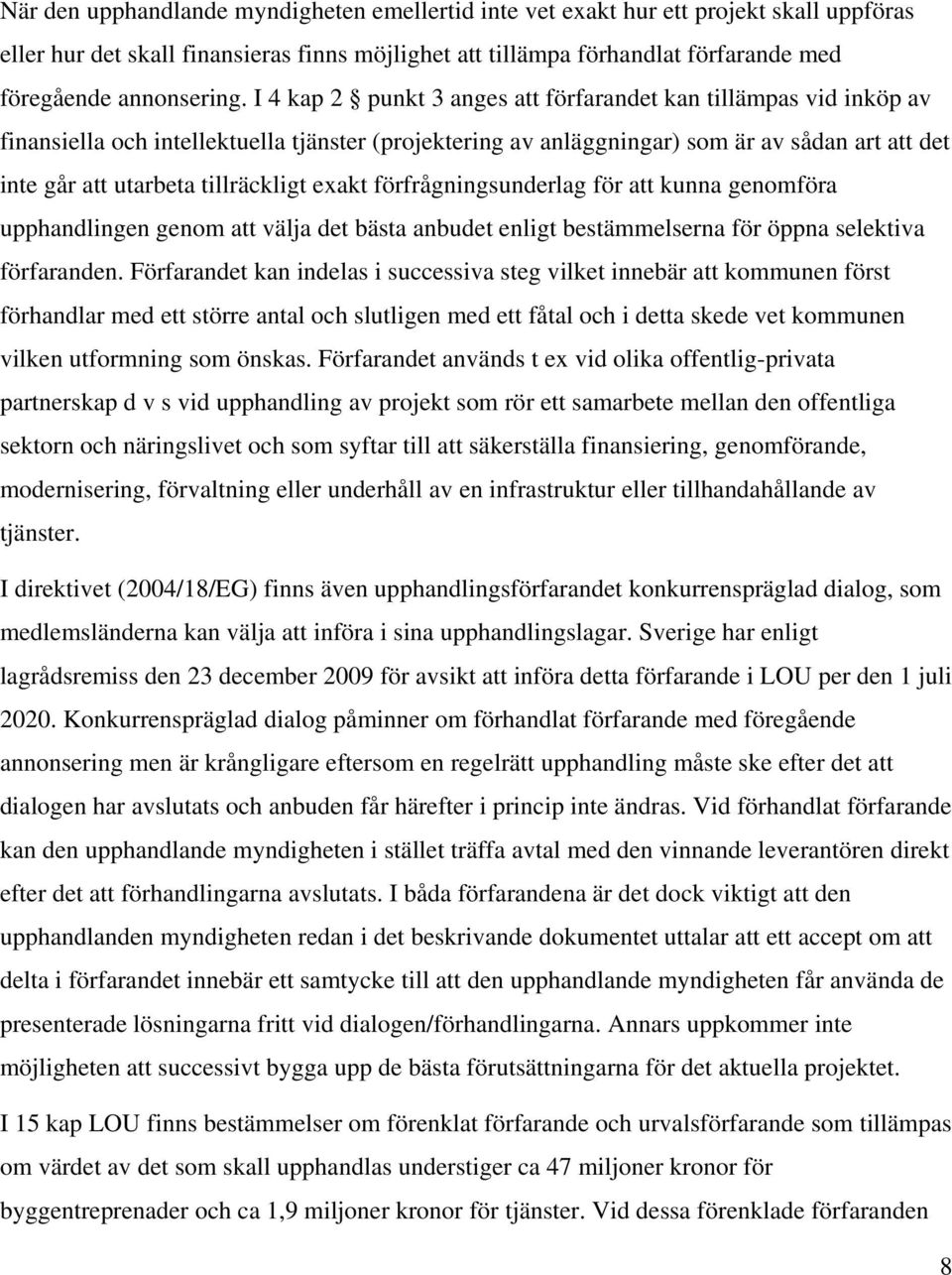 tillräckligt exakt förfrågningsunderlag för att kunna genomföra upphandlingen genom att välja det bästa anbudet enligt bestämmelserna för öppna selektiva förfaranden.