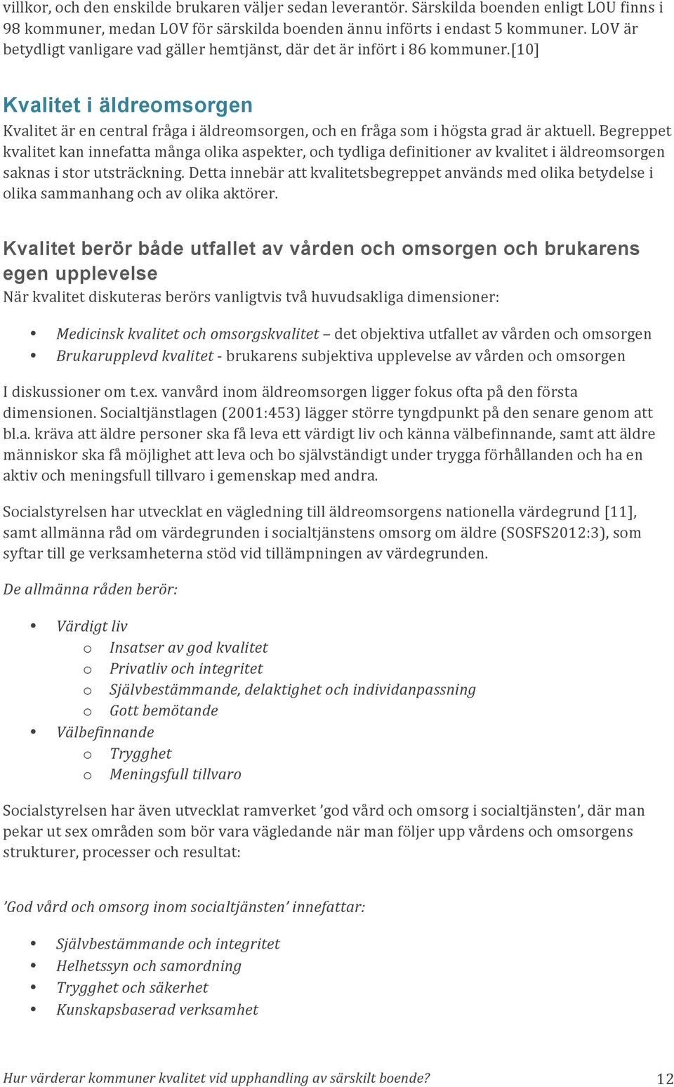 Begreppet kvalitet kan innefatta många olika aspekter, och tydliga definitioner av kvalitet i äldreomsorgen saknas i stor utsträckning.