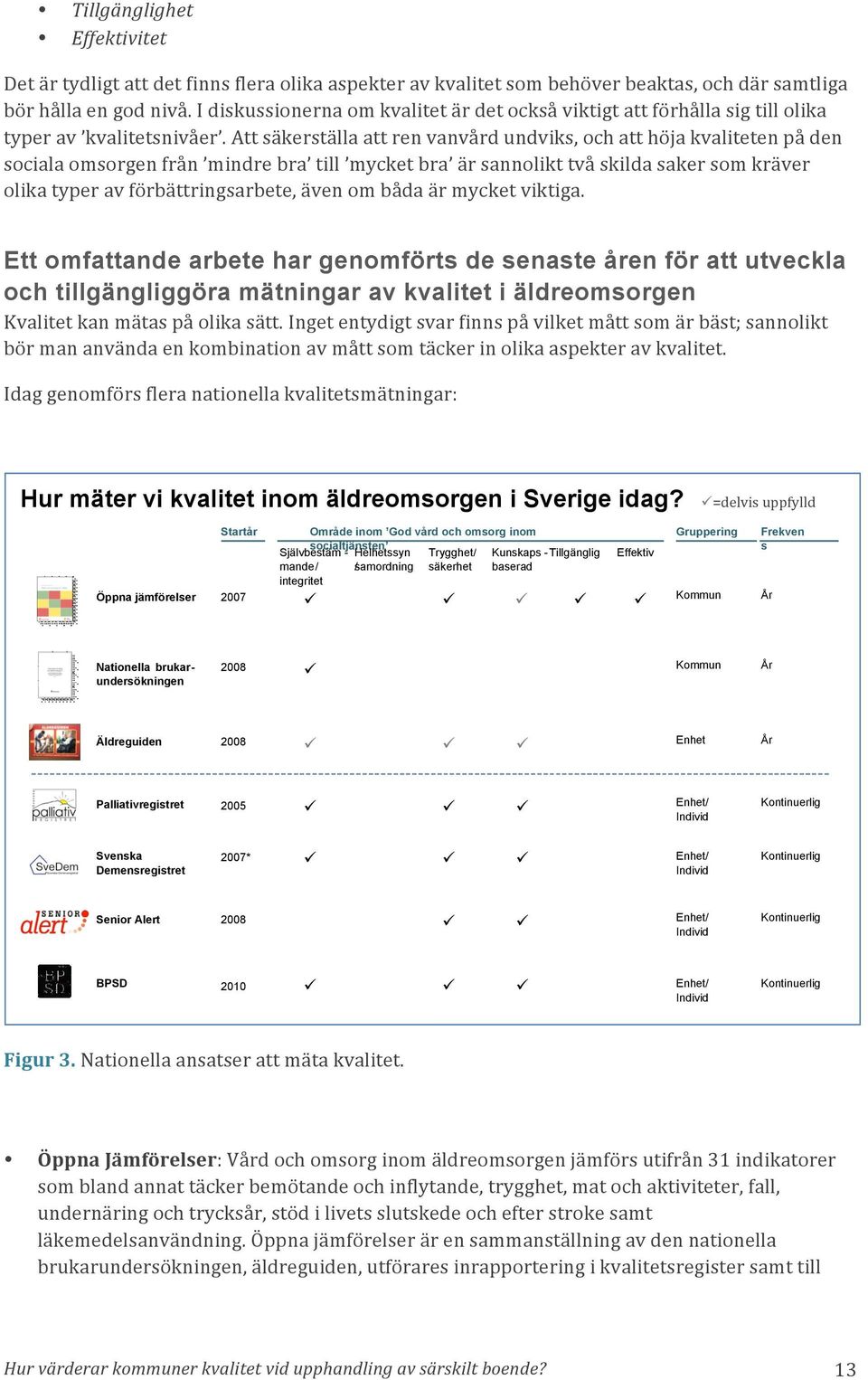 Att säkerställa att ren vanvård undviks, och att höja kvaliteten på den sociala omsorgen från mindre bra till mycket bra är sannolikt två skilda saker som kräver olika typer av förbättringsarbete,