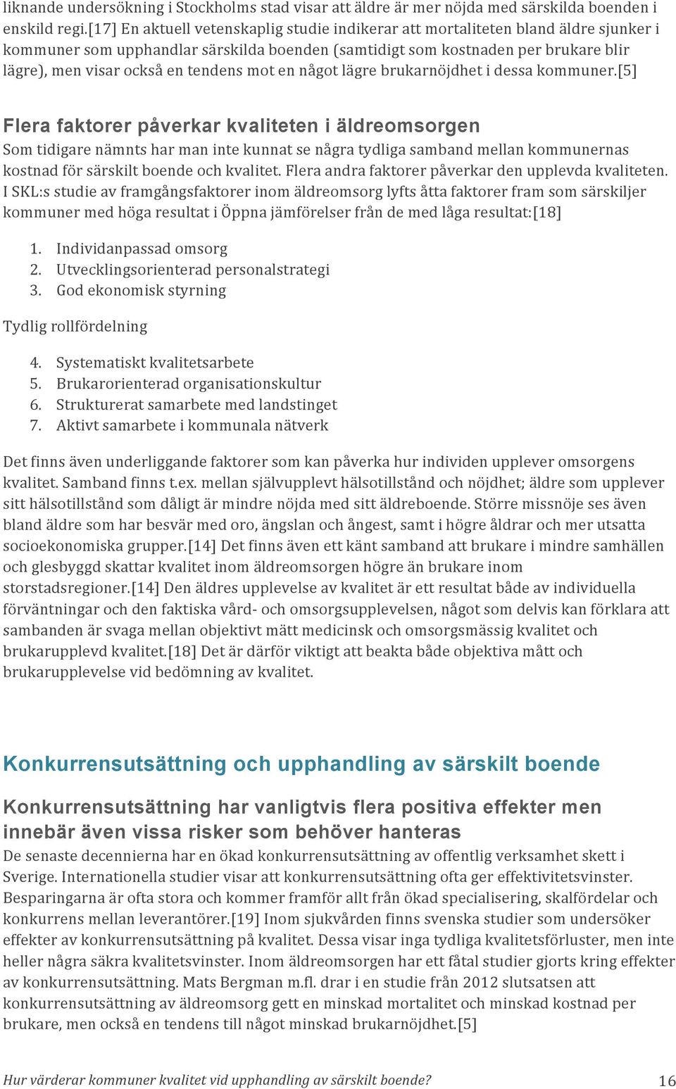 tendens mot en något lägre brukarnöjdhet i dessa kommuner.