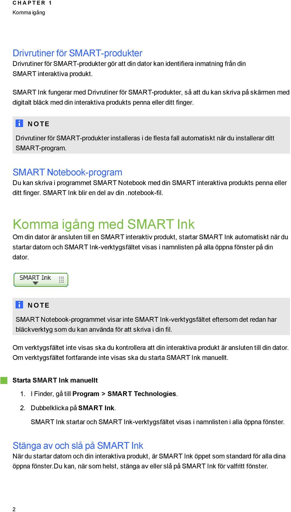 N OT E Drivrutiner för SMART-produkter installeras i de flesta fall automatiskt när du installerar ditt SMART-proram.