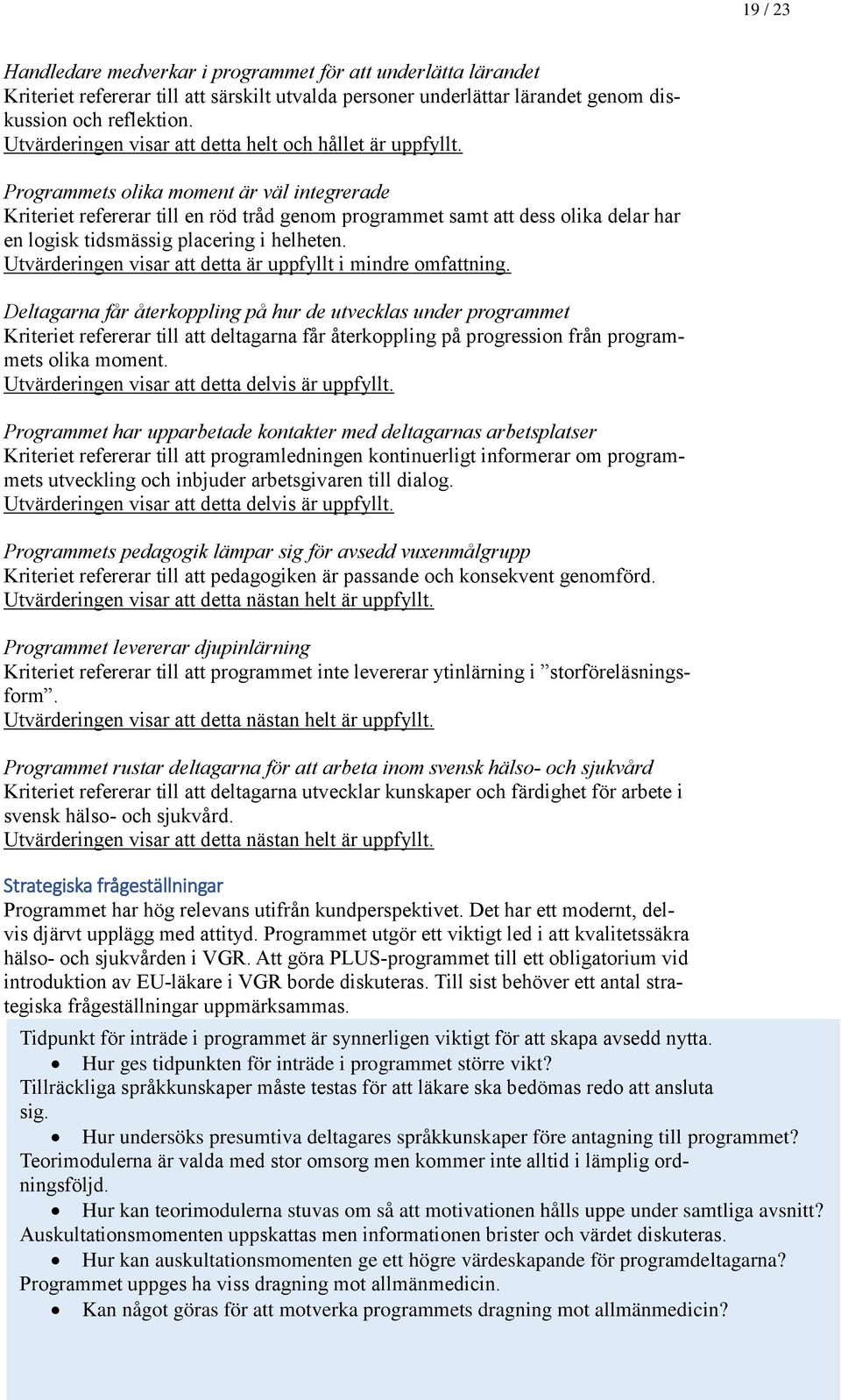 Programmets olika moment är väl integrerade Kriteriet refererar till en röd tråd genom programmet samt att dess olika delar har en logisk tidsmässig placering i helheten.