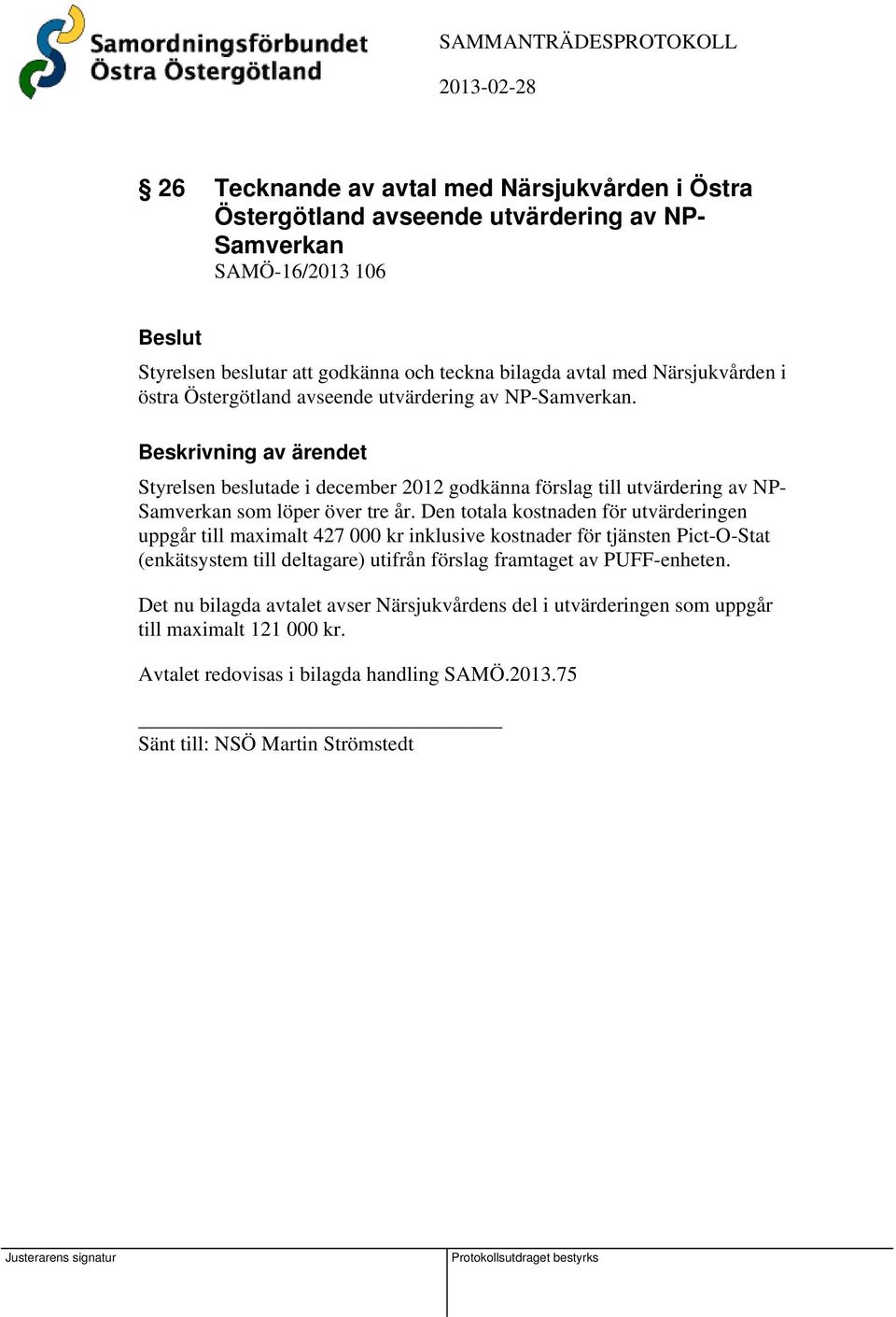 Beskrivning av ärendet Styrelsen beslutade i december 2012 godkänna förslag till utvärdering av NP- Samverkan som löper över tre år.