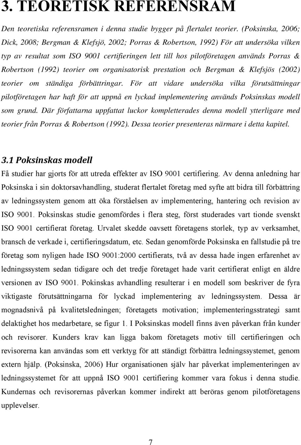 Robertson (1992) teorier om organisatorisk prestation och Bergman & Klefsjös (2002) teorier om ständiga förbättringar.