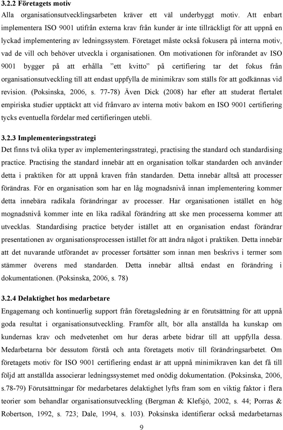 Företaget måste också fokusera på interna motiv, vad de vill och behöver utveckla i organisationen.