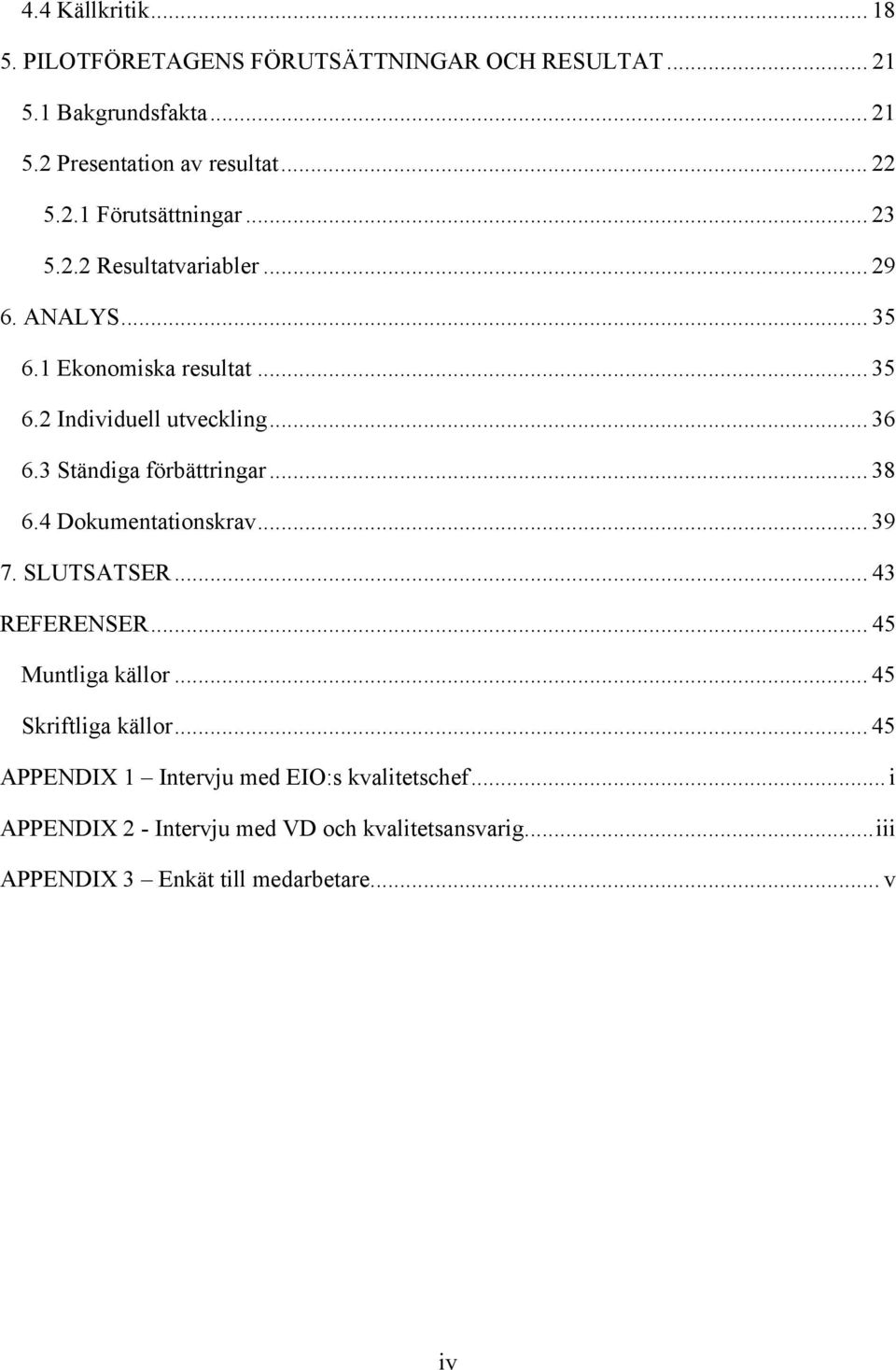 .. 38 6.4 Dokumentationskrav... 39 7. SLUTSATSER... 43 REFERENSER... 45 Muntliga källor... 45 Skriftliga källor.