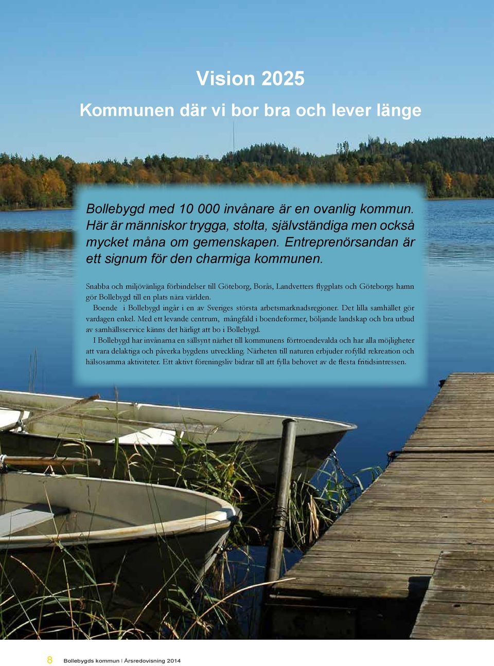 Boende i Bollebygd ingår i en av Sveriges största arbetsmarknadsregioner. Det lilla samhället gör vardagen enkel.